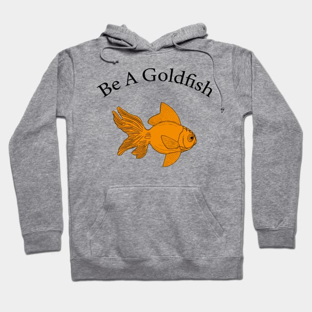 Retro Be A Goldfish Hoodie by Dotty42